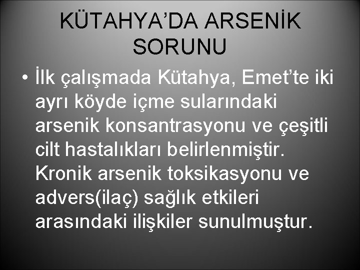 KÜTAHYA’DA ARSENİK SORUNU • İlk çalışmada Kütahya, Emet’te iki ayrı köyde içme sularındaki arsenik