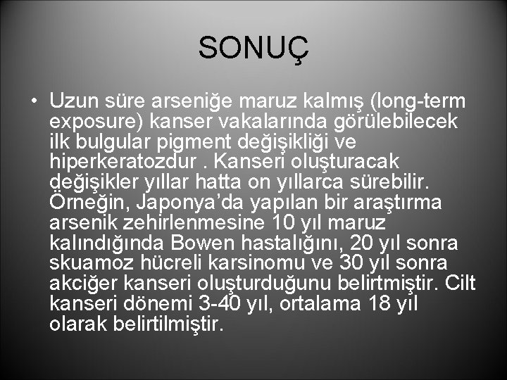 SONUÇ • Uzun süre arseniğe maruz kalmış (long-term exposure) kanser vakalarında görülebilecek ilk bulgular