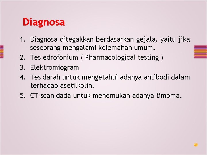 Diagnosa 1. Diagnosa ditegakkan berdasarkan gejala, yaitu jika seseorang mengalami kelemahan umum. 2. Tes
