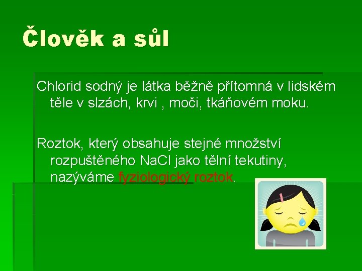 Člověk a sůl Chlorid sodný je látka běžně přítomná v lidském těle v slzách,