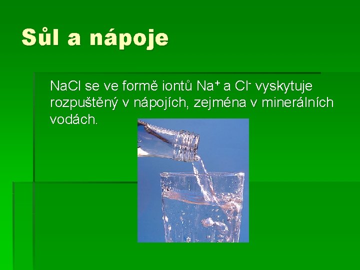 Sůl a nápoje Na. Cl se ve formě iontů Na+ a Cl- vyskytuje rozpuštěný