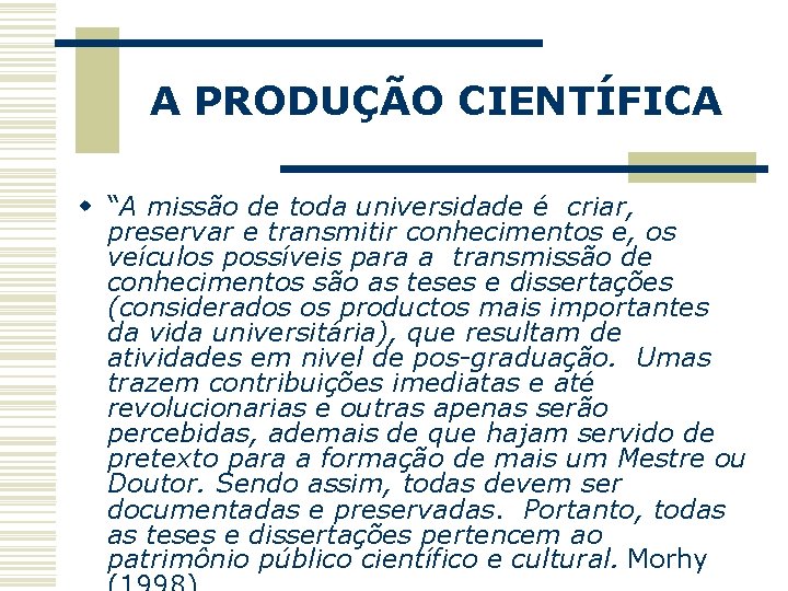 A PRODUÇÃO CIENTÍFICA w “A missão de toda universidade é criar, preservar e transmitir