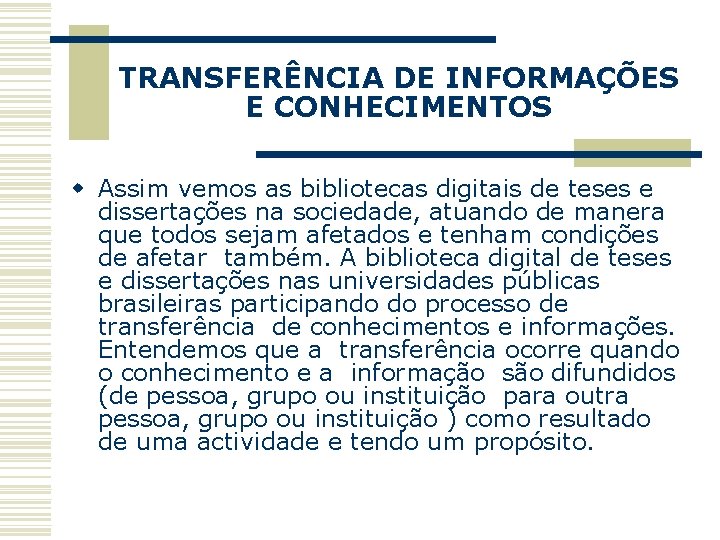 TRANSFERÊNCIA DE INFORMAÇÕES E CONHECIMENTOS w Assim vemos as bibliotecas digitais de teses e