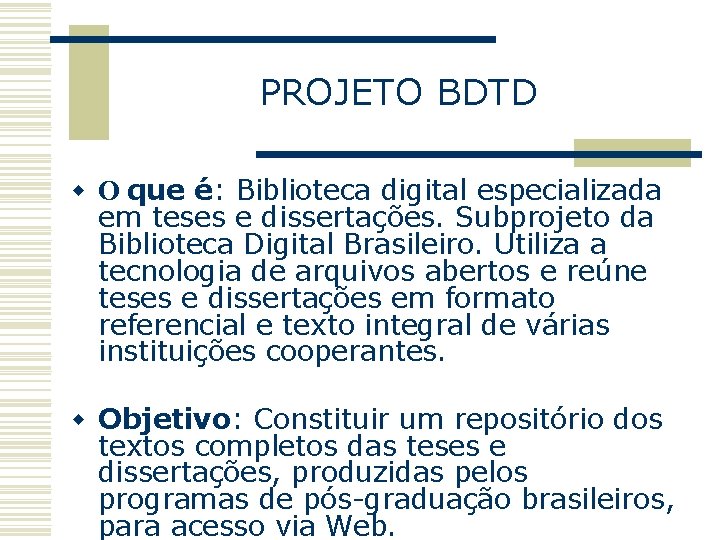 PROJETO BDTD w O que é: Biblioteca digital especializada em teses e dissertações. Subprojeto