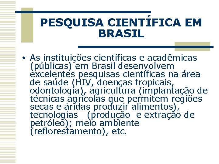 PESQUISA CIENTÍFICA EM BRASIL w As instituições científicas e acadêmicas (públicas) em Brasil desenvolvem