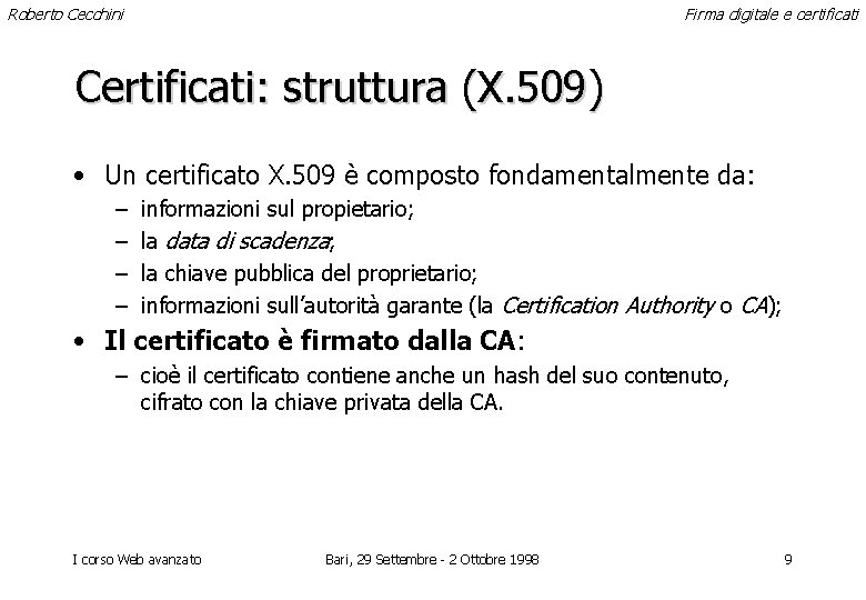 Roberto Cecchini Firma digitale e certificati Certificati: struttura (X. 509) • Un certificato X.