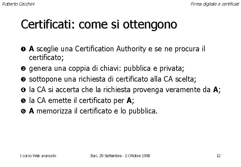 Roberto Cecchini Firma digitale e certificati Certificati: come si ottengono A sceglie una Certification