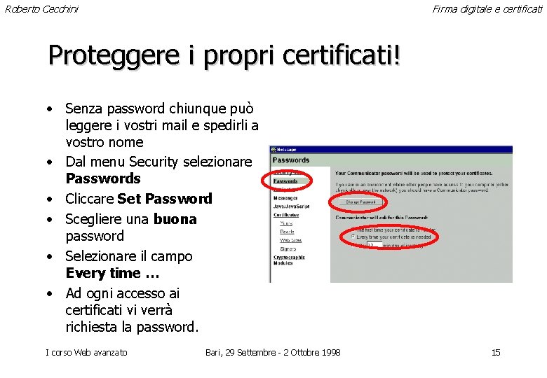 Roberto Cecchini Firma digitale e certificati Proteggere i propri certificati! • Senza password chiunque