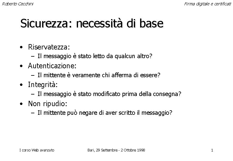 Roberto Cecchini Firma digitale e certificati Sicurezza: necessità di base • Riservatezza: – Il