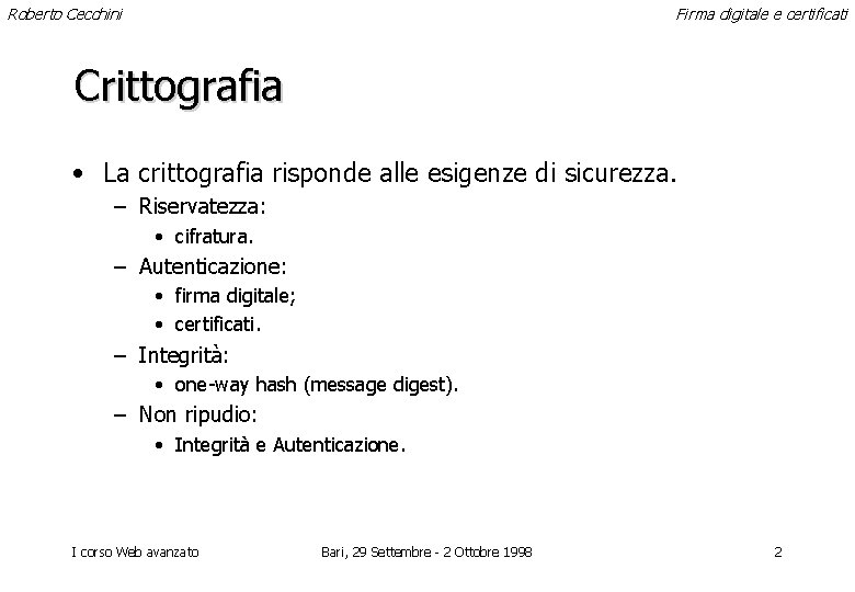 Roberto Cecchini Firma digitale e certificati Crittografia • La crittografia risponde alle esigenze di
