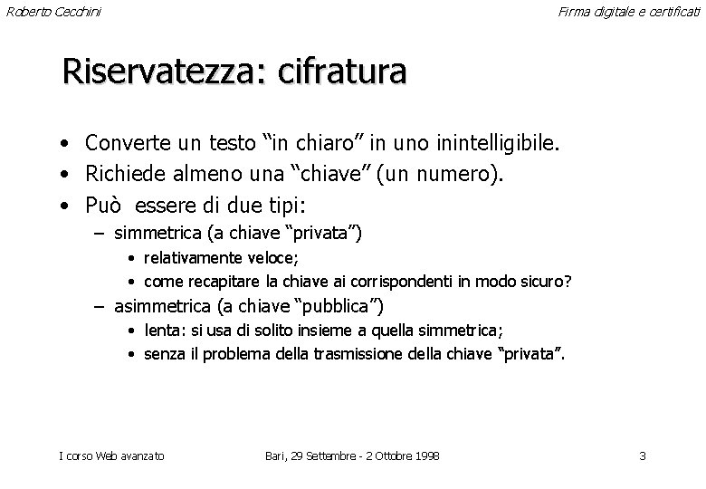 Roberto Cecchini Firma digitale e certificati Riservatezza: cifratura • Converte un testo “in chiaro”