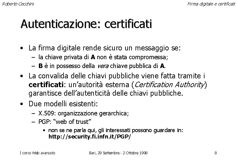 Roberto Cecchini Firma digitale e certificati Autenticazione: certificati • La firma digitale rende sicuro