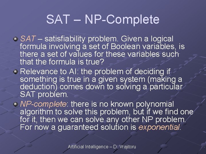 SAT – NP-Complete SAT – satisfiability problem. Given a logical formula involving a set