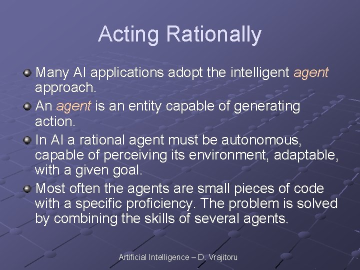 Acting Rationally Many AI applications adopt the intelligent approach. An agent is an entity