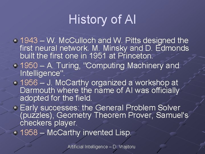 History of AI 1943 – W. Mc. Culloch and W. Pitts designed the first