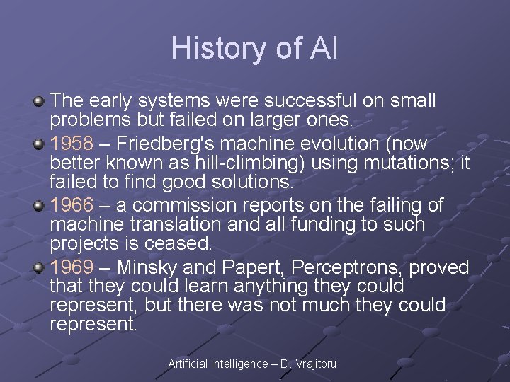 History of AI The early systems were successful on small problems but failed on