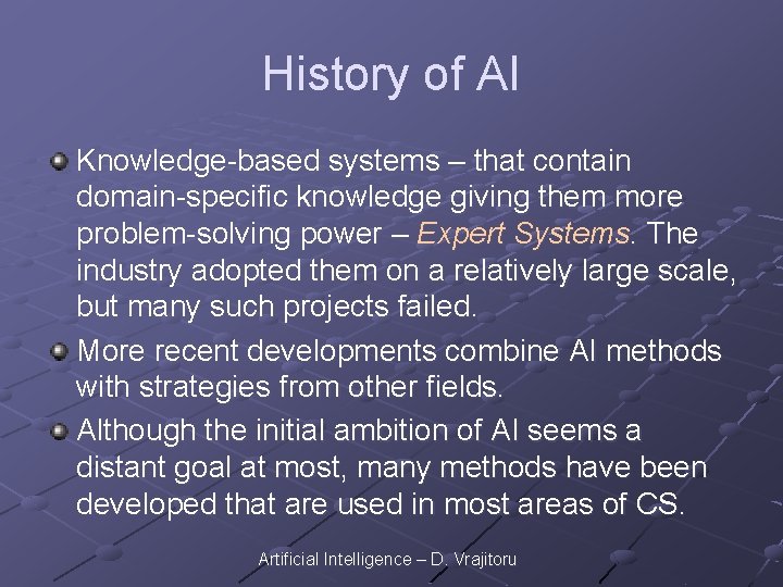 History of AI Knowledge-based systems – that contain domain-specific knowledge giving them more problem-solving