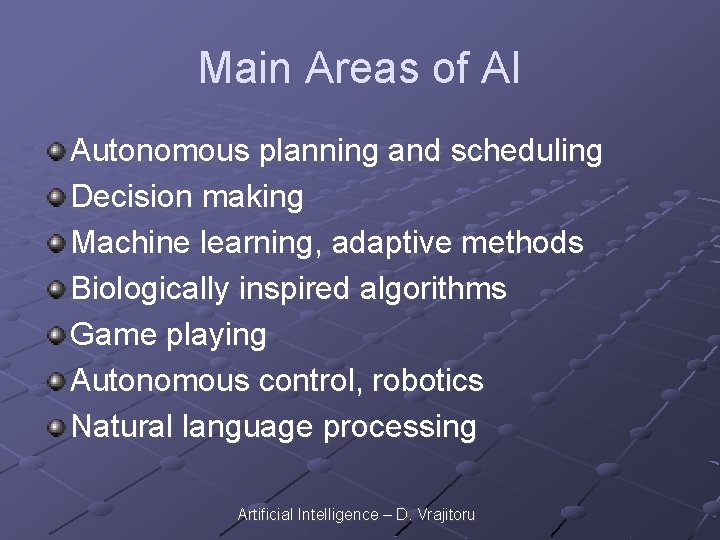 Main Areas of AI Autonomous planning and scheduling Decision making Machine learning, adaptive methods
