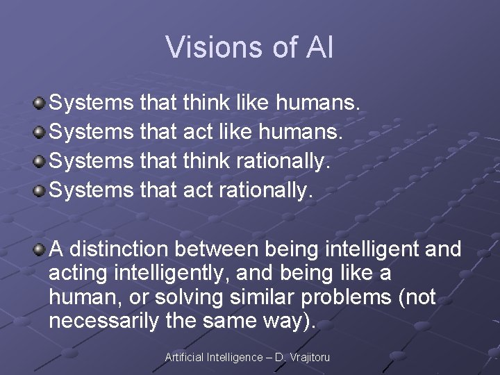 Visions of AI Systems that think like humans. Systems that act like humans. Systems