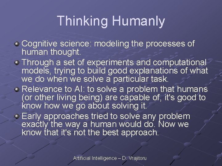 Thinking Humanly Cognitive science: modeling the processes of human thought. Through a set of