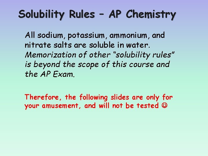 Solubility Rules – AP Chemistry All sodium, potassium, ammonium, and nitrate salts are soluble