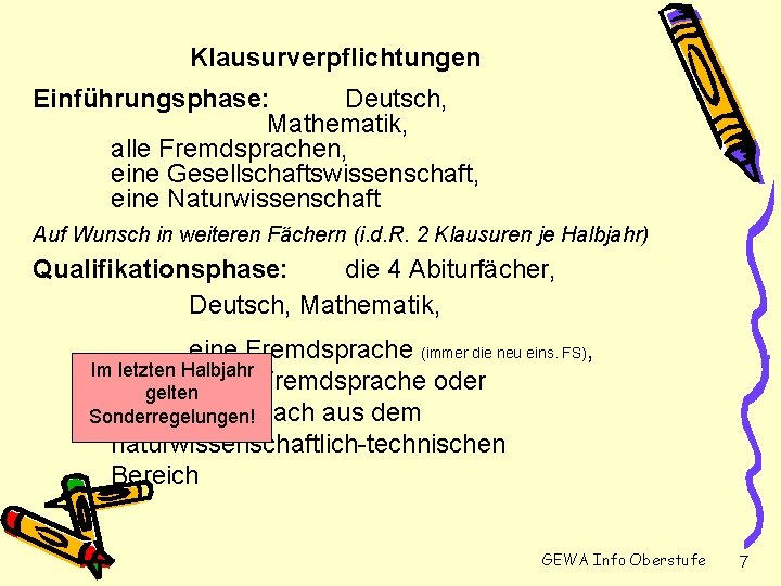 Klausurverpflichtungen Einführungsphase: Deutsch, Mathematik, alle Fremdsprachen, eine Gesellschaftswissenschaft, eine Naturwissenschaft Auf Wunsch in weiteren