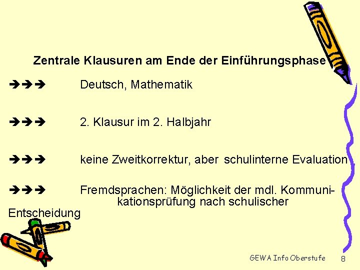 Zentrale Klausuren am Ende der Einführungsphase Deutsch, Mathematik 2. Klausur im 2. Halbjahr keine