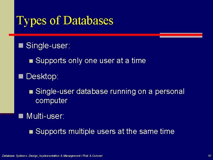 Types of Databases n Single-user: n Supports only one user at a time n