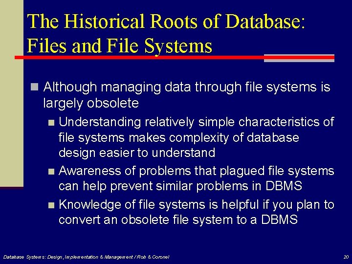 The Historical Roots of Database: Files and File Systems n Although managing data through