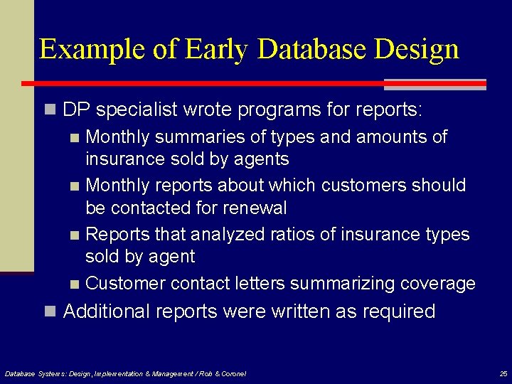 Example of Early Database Design n DP specialist wrote programs for reports: n Monthly