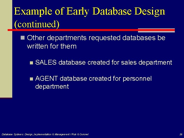 Example of Early Database Design (continued) n Other departments requested databases be written for