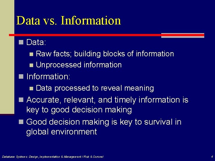 Data vs. Information n Data: n Raw facts; building blocks of information n Unprocessed