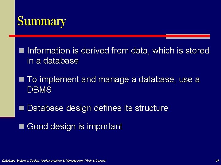 Summary n Information is derived from data, which is stored in a database n