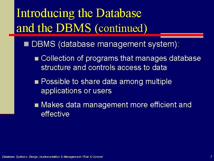 Introducing the Database and the DBMS (continued) n DBMS (database management system): n Collection