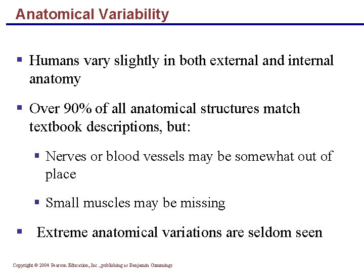 Anatomical Variability § Humans vary slightly in both external and internal anatomy § Over