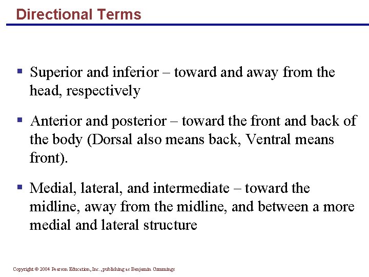 Directional Terms § Superior and inferior – toward and away from the head, respectively
