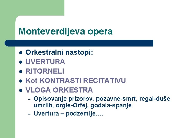 Monteverdijeva opera l l l Orkestralni nastopi: UVERTURA RITORNELI Kot KONTRASTI RECITATIVU VLOGA ORKESTRA