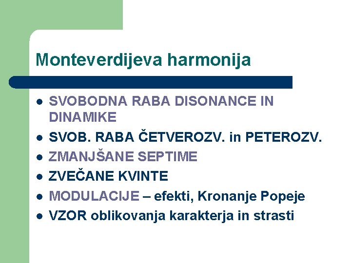 Monteverdijeva harmonija l l l SVOBODNA RABA DISONANCE IN DINAMIKE SVOB. RABA ČETVEROZV. in