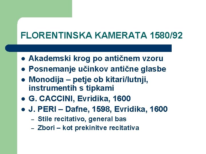 FLORENTINSKA KAMERATA 1580/92 l l l Akademski krog po antičnem vzoru Posnemanje učinkov antične