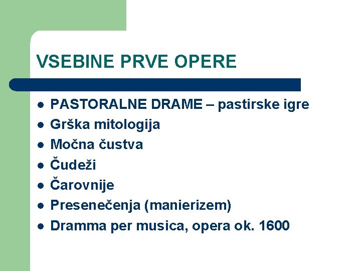 VSEBINE PRVE OPERE l l l l PASTORALNE DRAME – pastirske igre Grška mitologija