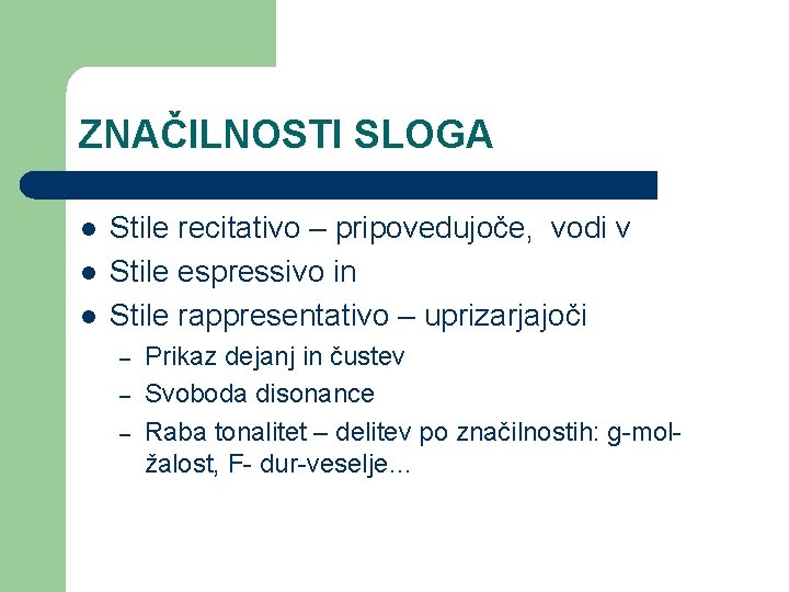 ZNAČILNOSTI SLOGA l l l Stile recitativo – pripovedujoče, vodi v Stile espressivo in