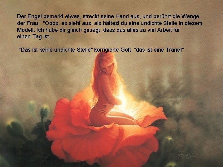 Der Engel bemerkt etwas, streckt seine Hand aus, und berührt die Wange der Frau.