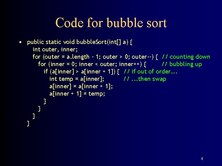 Code for bubble sort • public static void bubble. Sort(int[] a) { int outer,