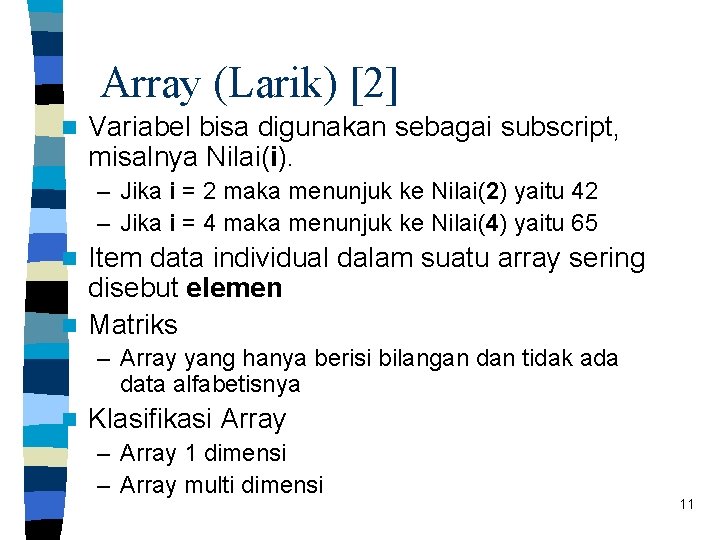 Array (Larik) [2] n Variabel bisa digunakan sebagai subscript, misalnya Nilai(i). – Jika i