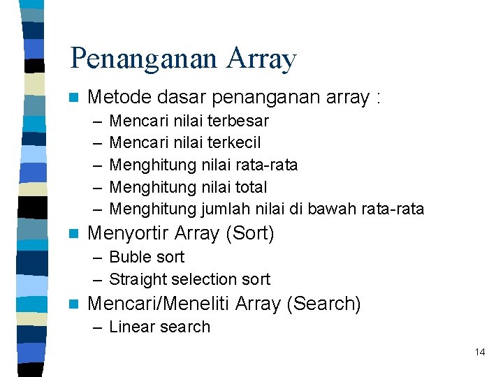 Penanganan Array n Metode dasar penanganan array : – – – n Mencari nilai