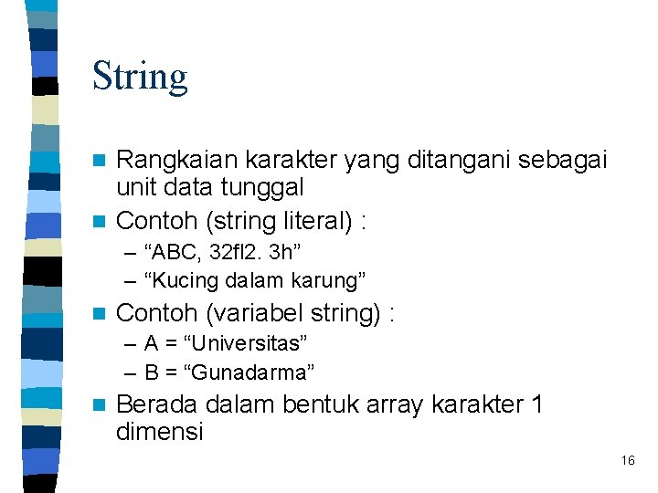 String Rangkaian karakter yang ditangani sebagai unit data tunggal n Contoh (string literal) :