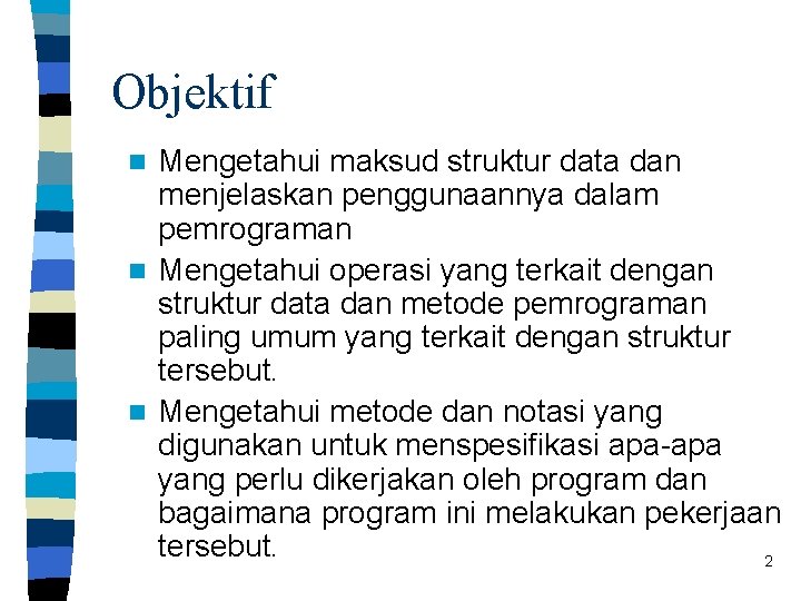 Objektif Mengetahui maksud struktur data dan menjelaskan penggunaannya dalam pemrograman n Mengetahui operasi yang