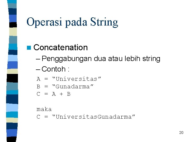Operasi pada String n Concatenation – Penggabungan dua atau lebih string – Contoh :