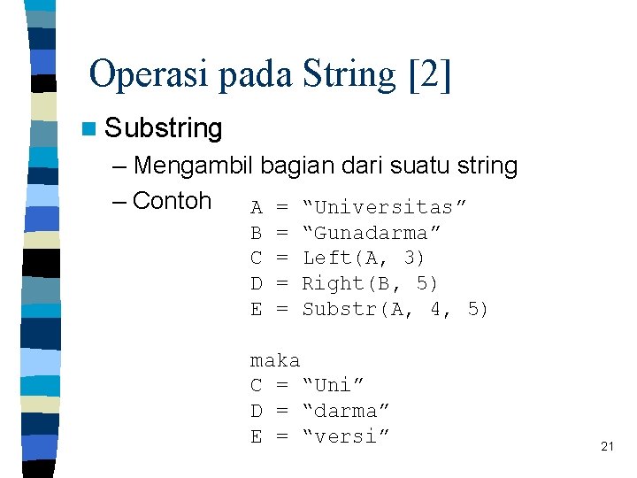 Operasi pada String [2] n Substring – Mengambil bagian dari suatu string – Contoh