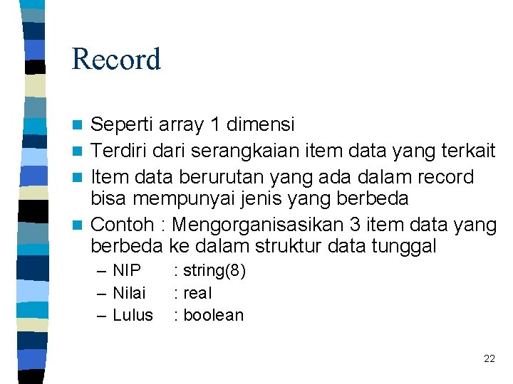 Record Seperti array 1 dimensi n Terdiri dari serangkaian item data yang terkait n